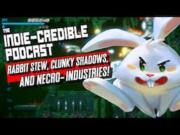 The Indie Credible Podcast | Rabbit Stew, Clunky Shadows, and Necro-Industries!