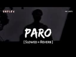 Paro (Slowed + Reverb) | Aditya Rikhari, UNPLG'd | SR Lofi