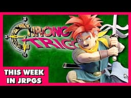 Chrono Trigger Remake FINALLY Coming!? - This Week in JRPGs 3.13.25