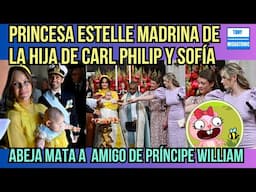 ABEJA DESVIVE A AMIGO DE PRÍNCIPE WILLIAM. ESTELLE DE NORUEGA MADRINA DE HIJA DE CARL PHILIP Y SOFÍA