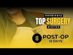 Non binary Top Surgery (12 Days post-op) | TSD 8