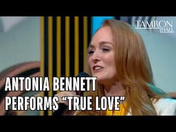 Antonia Bennett Performs "True Love"