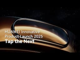 HUAWEI Innovative Product Launch 2025 - Tap the Next