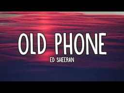 Ed Sheeran - Old Phone (Lyrics)