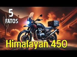 5 FATOS - HIMALAYAN 450 - 2026 - ASSISTA ESSE VÍDEO!!!!!!!!!!!