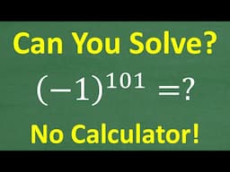 (-1)^101 No Calculator — Most People Overthink This!