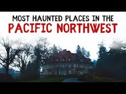 Most Haunted Places in the Pacific Northwest