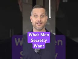 What Men Secretly Want (More than sex!)