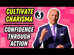 CULTIVATE YOUR CHARISMA · *PART 3* · CONFIDENCE THROUGH ACTION ·