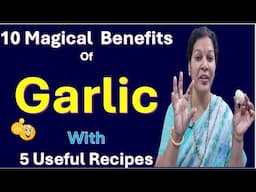 10 Magical Health Benefits With Garlic along with 5 Useful Recipes