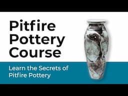Pitfire Pottery Course  - Turn Your Pottery Into Unique Pieces of Art