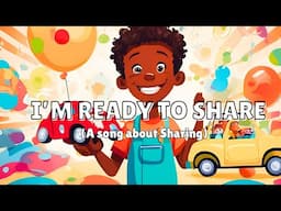 I’m Ready to Share - (A song about Sharing)