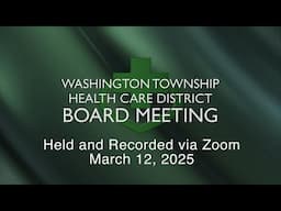 Washington Township Health Care District Board Meeting - March 12, 2025