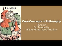 Plutarch, On Tranquility | Life As Mixed Good And Bad | Philosophy Core Concepts