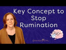 Key Concept to Stop RUMINATION