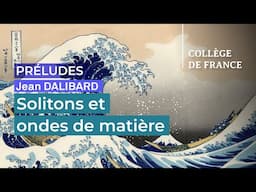 Solitons et ondes de matière - Jean Dalibard