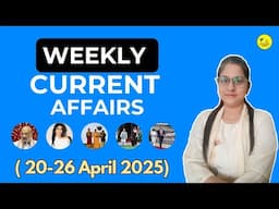 Weekly current Affairs 2025 | 20-26th April 2025 | Important Questions | Current Affairs Logics