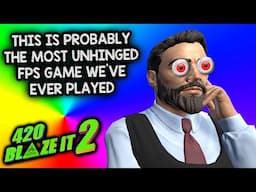 THIS IS PROBABLY THE MOST UHINGED FPS GAME WE'VE EVER PLAYED – Let's Play 420BLAZEIT 2