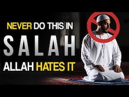 🚫 NEVER DO 4 THINGS IN SALAH, ALLAH HATES IT