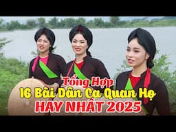 TỔNG HỢP 16 Bài Dân Ca Quan Họ Hay Nhất 2025 - Nghe Hát Quan Họ Bắc Ninh Không Quảng Cáo