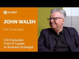 John Walsh - VP & CTO at Fujitsu - CIO Evolution: From IT Leader to Business Strategist