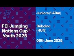 FEI Jumping Nations Cup™ Youth 2025 - Juniors (1.40m) Bábolna (HUN)