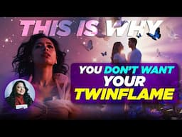 You Don't Want Your Twin Flame - This Is Why? | My TwinFlame Journey