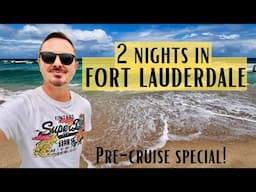 2 Nights in Fort Lauderdale - a Pre-Cruise Trip! Where to stay & what to do!