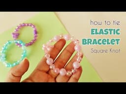 How to Tie Elastic Bracelet - Square Knot Tutorial | Stretch Bracelet Making Tutorial