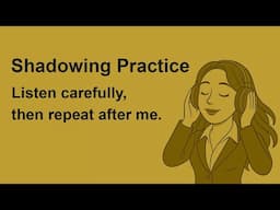 Improve Your English Speaking with Shadowing Practice - Listen and Repeat