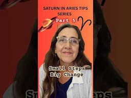 Saturn in Aries Small Steps, Big Change (Part 5 )