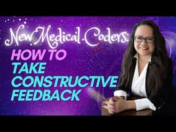 MEDICAL CODER: HOW TO RESPOND TO CONSTRUCTIVE FEEDBACK