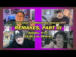 TUG Chat: Remakes, Part III