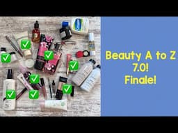 Beauty A to Z 7.0 Finale and Intro for 8.0!!