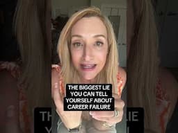 THE BIGGEST LIE YOU CAN TELL YOURSELF ABOUT CAREER FAILURE