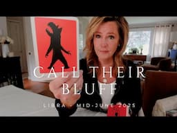 LIBRA - You're Going to Call Their BLUFF, LIBRA - Mid-June 2025