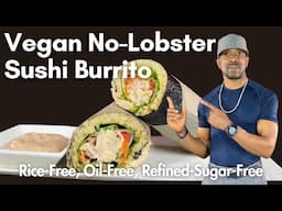 Vegan No Lobster Sushi Burrito - Oil-Free, Rice-Free, Refined-Sugar-Free