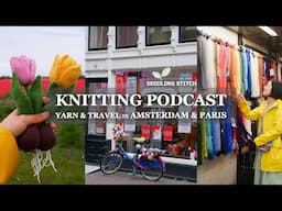Yarn & Travel in Amsterdam & Paris - Seedling Stitch Knitting Podcast