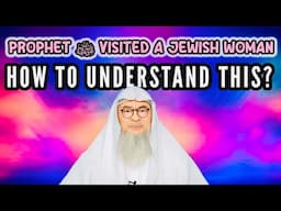 How do we understand the Prophet ﷺ visiting a Jewish woman in light of today's guidelines on freemix