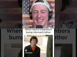 Liberal Neighbors bumping into eachother