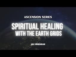 Spiritual Healing with the Earth Grids (Ascension Series)