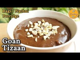 Authentic Goan Tizaan | Nachni / Ragi Porridge with Coconut milk | Ragi Breakfast | Goan Recipes