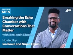Ben Klutsey: Breaking the Echo Chamber with Conversations That Matter | THE INVISIBLE MEN