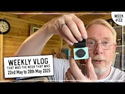 Weekly Vlog - May 2025 - WK#22
