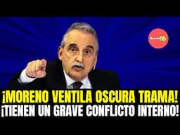 ¡MORENO VENTILA OSCURA TRAMA! ¡TIENEN UN GRAVE CONFLICTO INTERNO!
