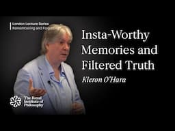Insta-Worthy Memories and Filtered Truth - Kieron O'Hara