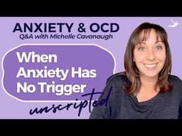 When Anxiety Has No Trigger | Anxiety Q&A