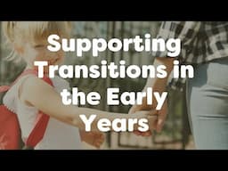 Supporting Transitions in the Early Years