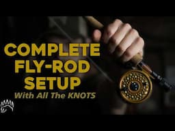 How To Setup a Fly Fishing Rod, Reel, Leader, Tippet and Flies !