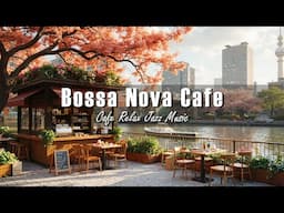 Riverside Café Jazz Vibes ☕ Light Bossa Nova Ambience for Clarity, Focus, and Good Mood